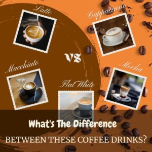 Cappuccino vs Latte vs Macchiato vs Mocha vs Flat White